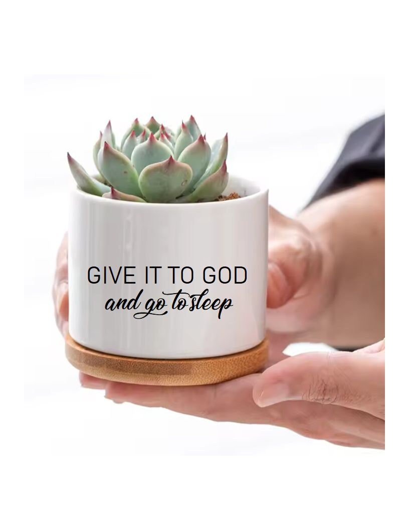 sleepy succulent Give It To God and Go To Sleep Succulent Flower Pot Bedroom Decor Inspirational Motivational Plant Faithful Gift Idea Inspirational quote