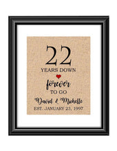 22 Years down forever to go is a personalized anniversary print to show that special loved one just how much you appreciate them. This makes for the perfect gift for your husband, wife, partents or any other couple celebrating 22 years!  22 Years Down Forever to Go Personalized Anniversary Burlap or Cotton Print