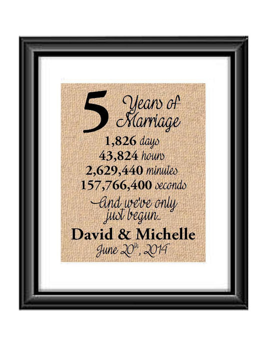 This is the perfect 5 year anniversary gift for that special lady or gentleman in your life. This particular print also makes a great wedding gift for that special couple.  5 Years of Marriage And We've Only Just Begun Anniversary Burlap or Cotton Personalized Print