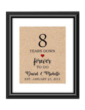 8 Years down forever to go is a personalized anniversary print to show that special loved one just how much you appreciate them. This makes for the perfect gift for your husband, wife, partents or any other couple celebrating 8 years!  8 Years Down Forever to Go Personalized Anniversary Burlap or Cotton Print