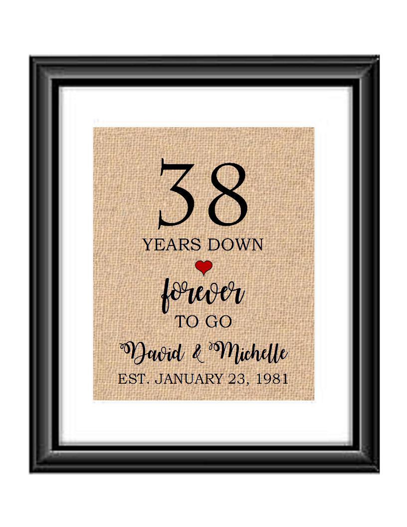 38 Years down forever to go is a personalized anniversary print to show that special loved one just how much you appreciate them. This makes for the perfect gift for your husband, wife, partents or any other couple celebrating 38 years!  38 Years Down Forever to Go Personalized Anniversary Burlap or Cotton Print