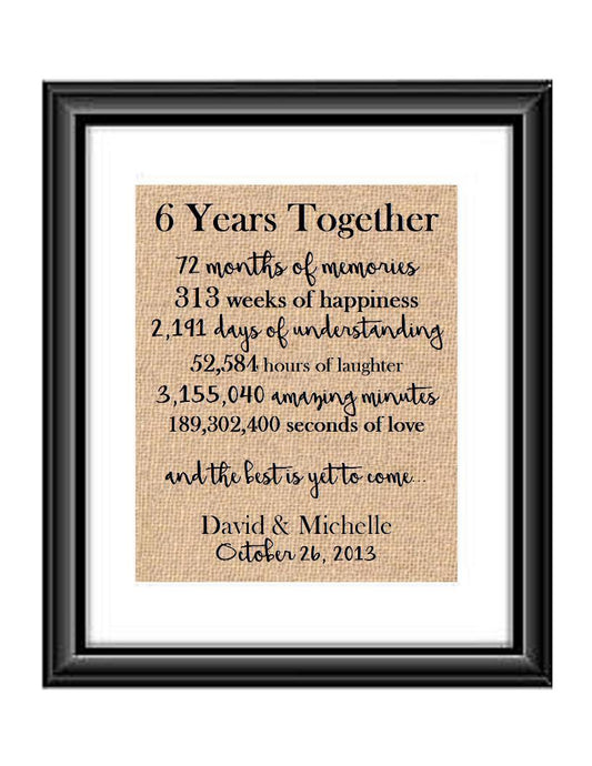 This is the perfect 6 year anniversary gift for that special lady or gentleman in your life. This particular print also makes a great wedding gift for that special couple.  6 Year Together Anniversary Burlap or Cotton Personalized Print