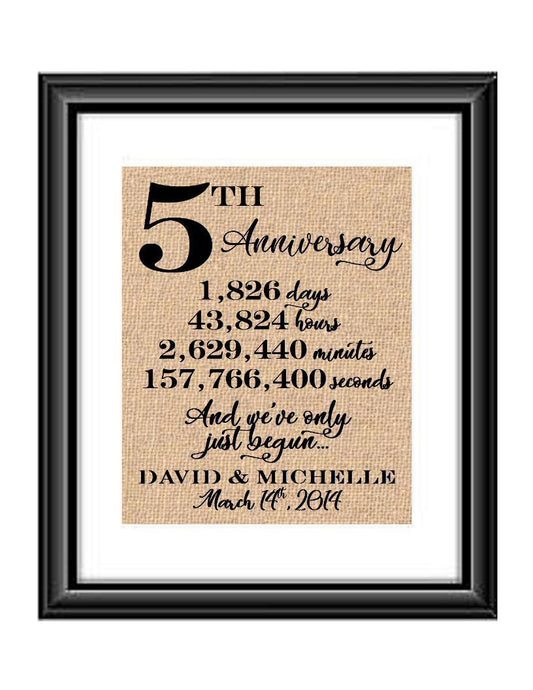 This is a great anniversary gift for that special couple celebrating 5 years of marriage. Print comes personalized with couples first names and wedding date.  5th Anniversary And we've Only Just Begun Personalized Burlap or Cotton Print