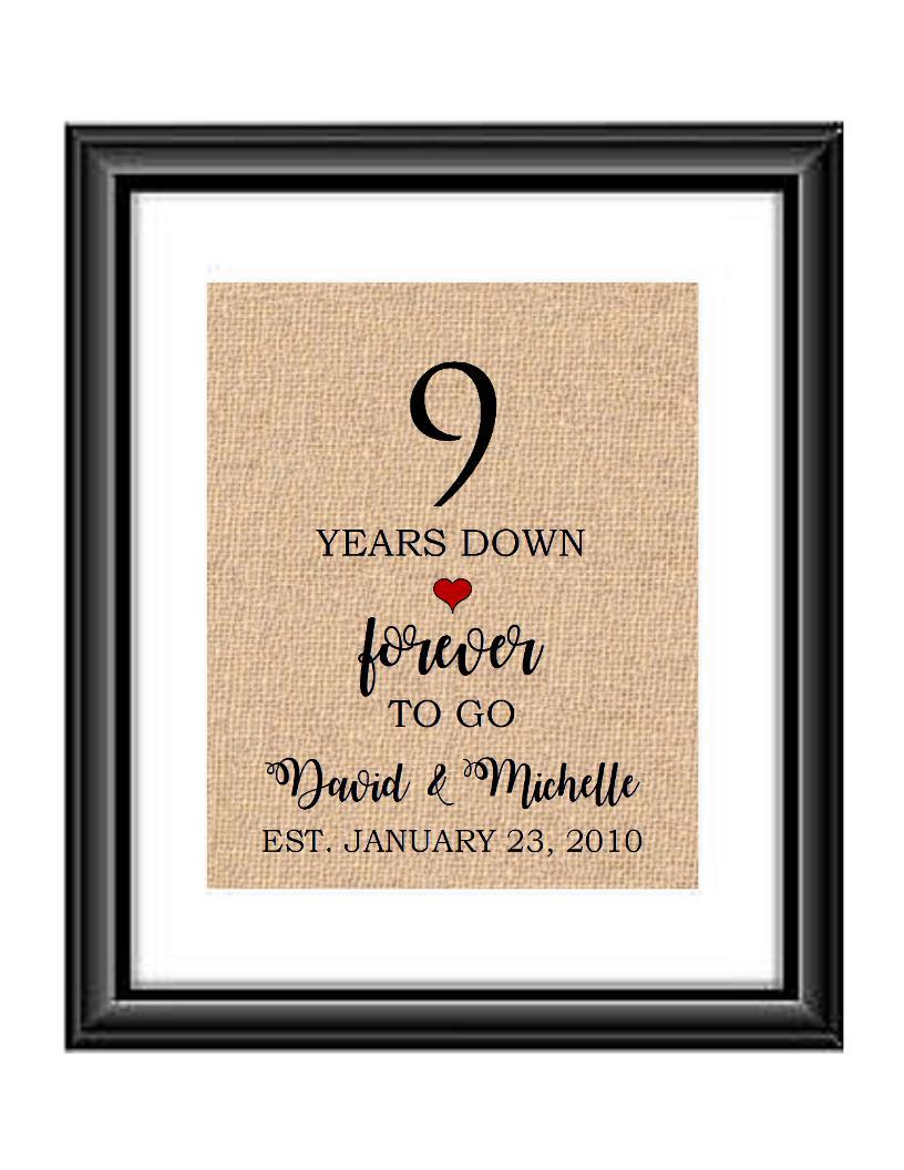 9 Years down forever to go is a personalized anniversary print to show that special loved one just how much you appreciate them. This makes for the perfect gift for your husband, wife, partents or any other couple celebrating 9 years!  9 Years Down Forever to Go Personalized Anniversary Burlap or Cotton Print