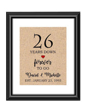 26 Years down forever to go is a personalized anniversary print to show that special loved one just how much you appreciate them. This makes for the perfect gift for your husband, wife, partents or any other couple celebrating 26 years!  26 Years Down Forever to Go Personalized Anniversary Burlap or Cotton Print