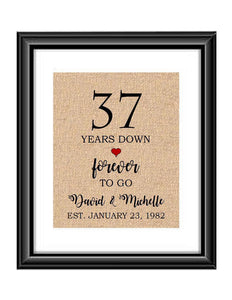 37 Years down forever to go is a personalized anniversary print to show that special loved one just how much you appreciate them. This makes for the perfect gift for your husband, wife, partents or any other couple celebrating 37 years!  37 Years Down Forever to Go Personalized Anniversary Burlap or Cotton Print