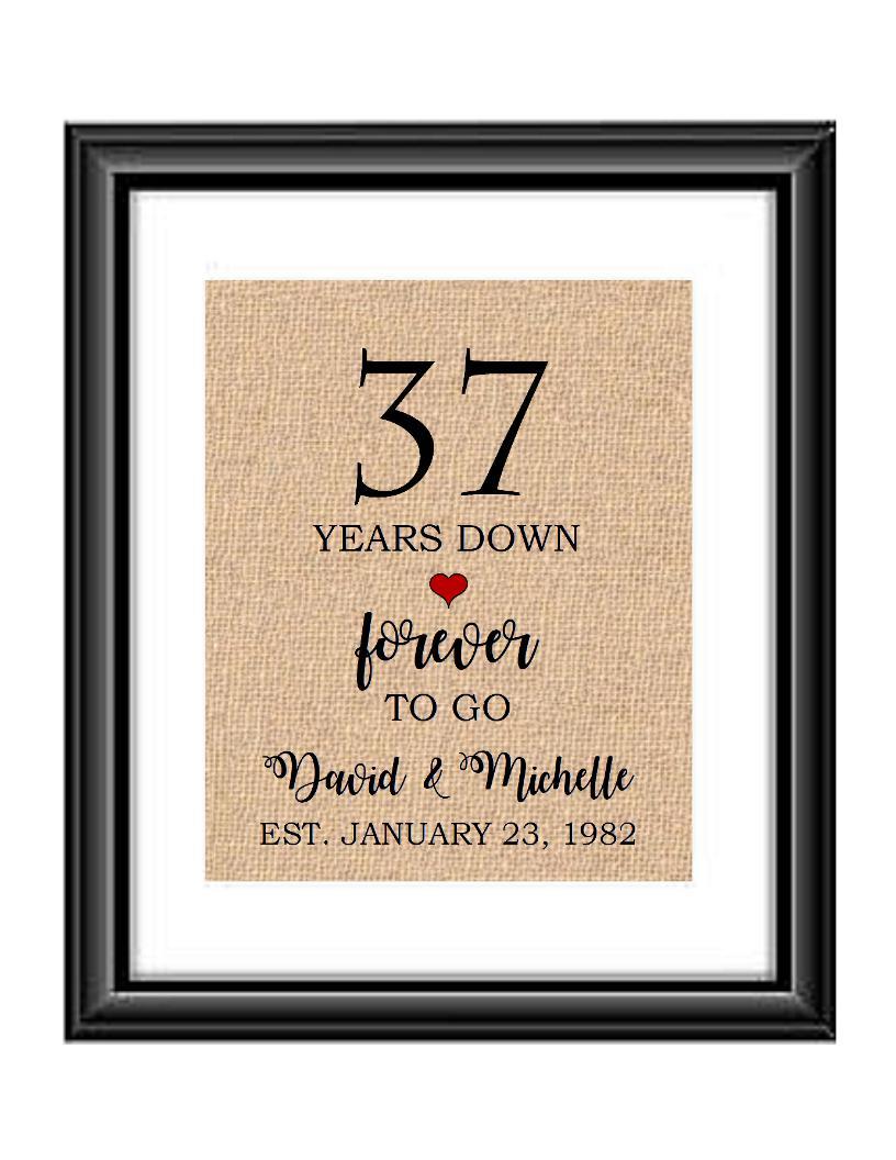 37 Years down forever to go is a personalized anniversary print to show that special loved one just how much you appreciate them. This makes for the perfect gift for your husband, wife, partents or any other couple celebrating 37 years!  37 Years Down Forever to Go Personalized Anniversary Burlap or Cotton Print