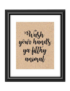 This funny phrase Bathroom or Kitchen Print is sure to get you guest talking when they see it, and it so true. Print features the saying "Wash Your Hands Ya Filthy Animal"