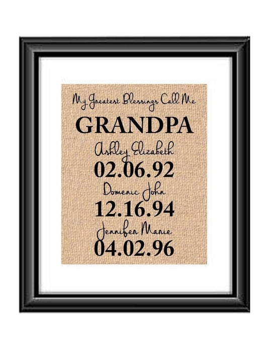This handmade burlap print is the perfect gift for GRANDPA, Papa, Mimi, Mom, Dad, Nana, Grandma - whatever you call that special person in your life! Ideal for many occasions like Christmas, Mother's Day, Father's Day, birthdays, any holidays, and more.  My Greatest Blessings Call Me GRANDPA Burlap or Cotton Personalized Print