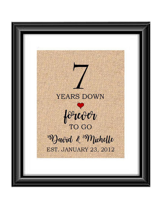 7 Years down forever to go is a personalized anniversary print to show that special loved one just how much you appreciate them. This makes for the perfect gift for your husband, wife, partents or any other couple celebrating 7 years!  7 Years Down Forever to Go Personalized Anniversary Burlap or Cotton Print