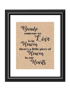 Because someone we Love is in Heaven there is a little piece of heaven in our hearts Burlap or Cotton Print