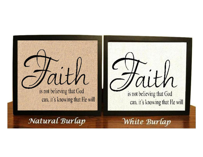 Faith is not believing that god can, Its knowing that he will, Religious Print, Burlap Print, Believing in God, Faith Sign, Faith Print,