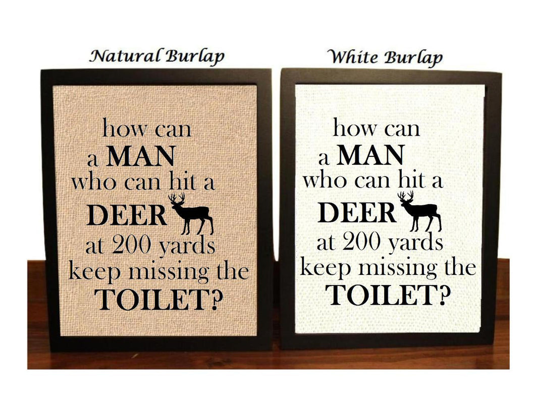 Funny Deer Bathroom Humor Burlap Print | Deer Hunting | Deer Hunter | How can a Man that can hit a Deer at 200 yards keep missing the Toilet