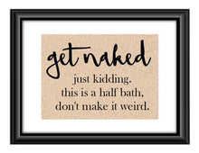 Funny Get Naked just kidding this is a half bath don't make it weird burlap or cotton Sign Bathroom Humor Funny Sign Bathroom wall decor art